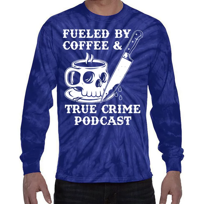 Fueled By Coffee And True Crime Podcast Tie-Dye Long Sleeve Shirt