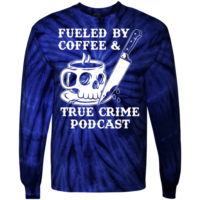 Fueled By Coffee And True Crime Podcast Tie-Dye Long Sleeve Shirt