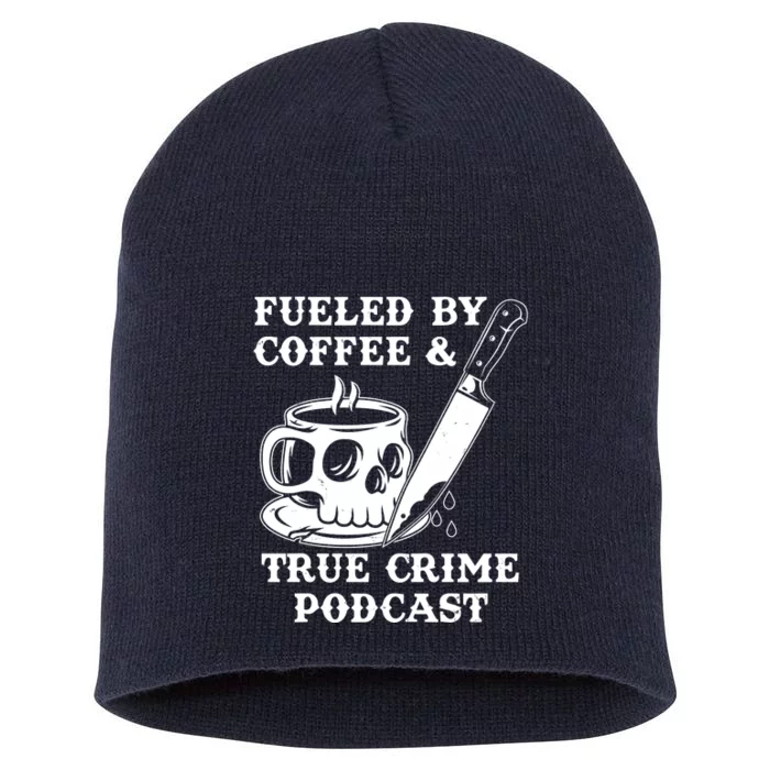 Fueled By Coffee And True Crime Podcast Short Acrylic Beanie