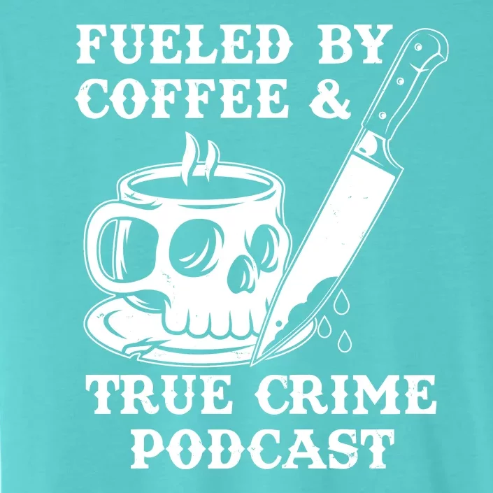 Fueled By Coffee And True Crime Podcast ChromaSoft Performance T-Shirt