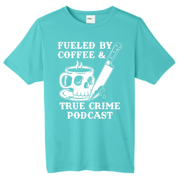 Fueled By Coffee And True Crime Podcast ChromaSoft Performance T-Shirt