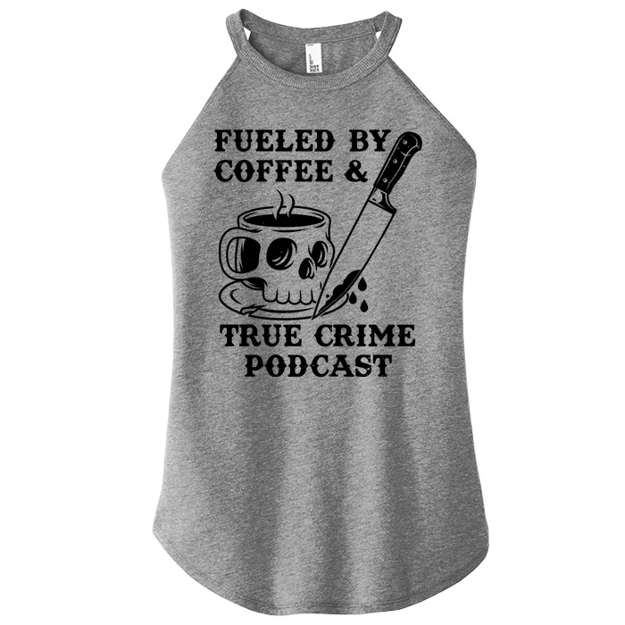 Fueled By Coffee And True Crime Podcast Women’s Perfect Tri Rocker Tank