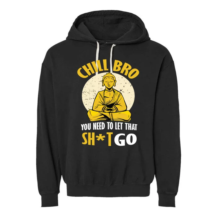 Funny Buddha Chill Bro You Need To Let That Shit Go Cool Gift Garment-Dyed Fleece Hoodie