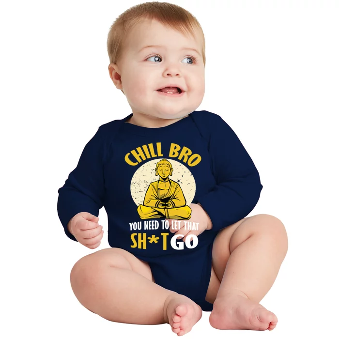 Funny Buddha Chill Bro You Need To Let That Shit Go Cool Gift Baby Long Sleeve Bodysuit