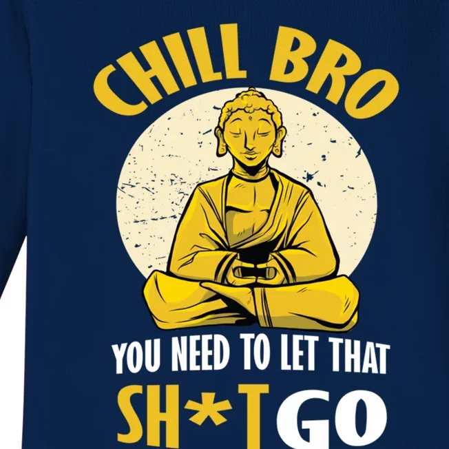 Funny Buddha Chill Bro You Need To Let That Shit Go Cool Gift Baby Long Sleeve Bodysuit