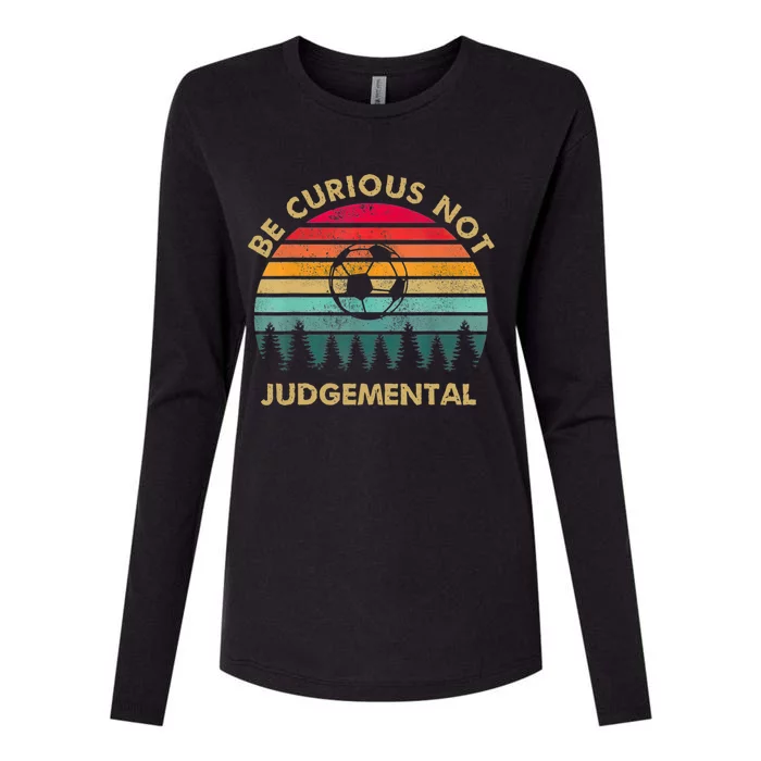 Funny Be Curious Not Judgemental Inspirational Vintage Gift Womens Cotton Relaxed Long Sleeve T-Shirt