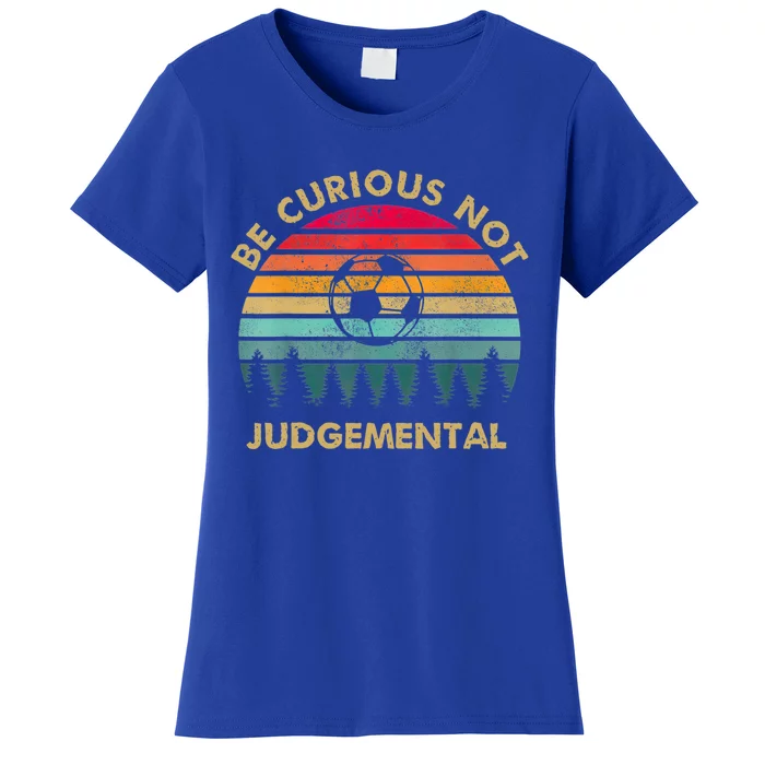 Funny Be Curious Not Judgemental Inspirational Vintage Gift Women's T-Shirt