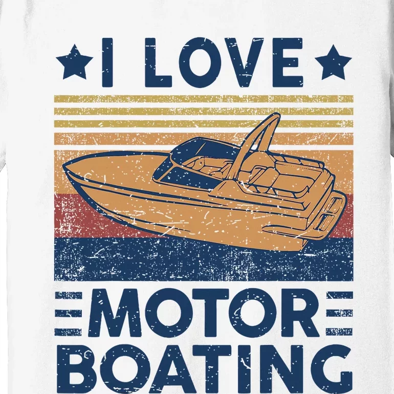 Funny Boat Captain I Love Motorboating Motorboating Premium T-Shirt