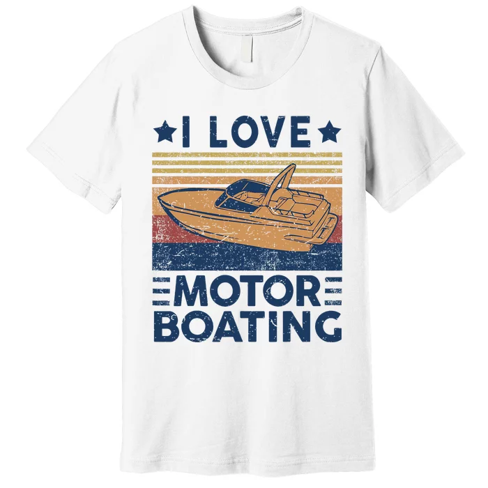 Funny Boat Captain I Love Motorboating Motorboating Premium T-Shirt