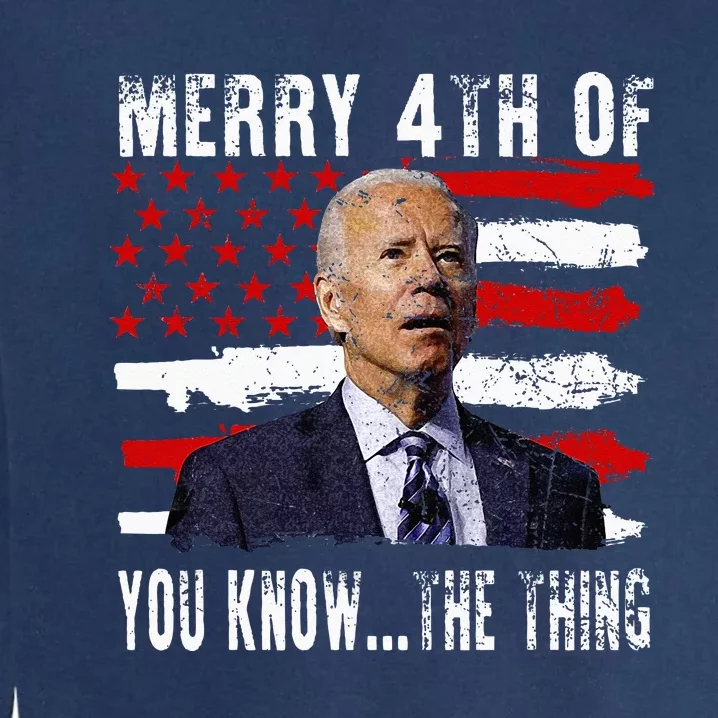 Funny Biden Confused Merry Happy 4th Of You Know...The Thing Garment-Dyed Sweatshirt