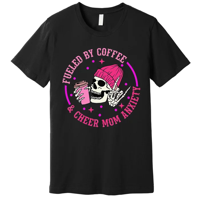 Fueled By Coffee & Cheer Mom Anxiety Premium T-Shirt