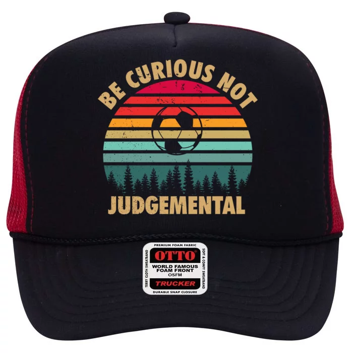 Funny Be Curious Not Judgemental Inspirational Vintage Gift High Crown Mesh Trucker Hat