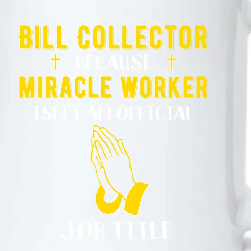 Funny Bill Collector Because Miracle Worker Isnt A Job Title Great Gift Black Color Changing Mug