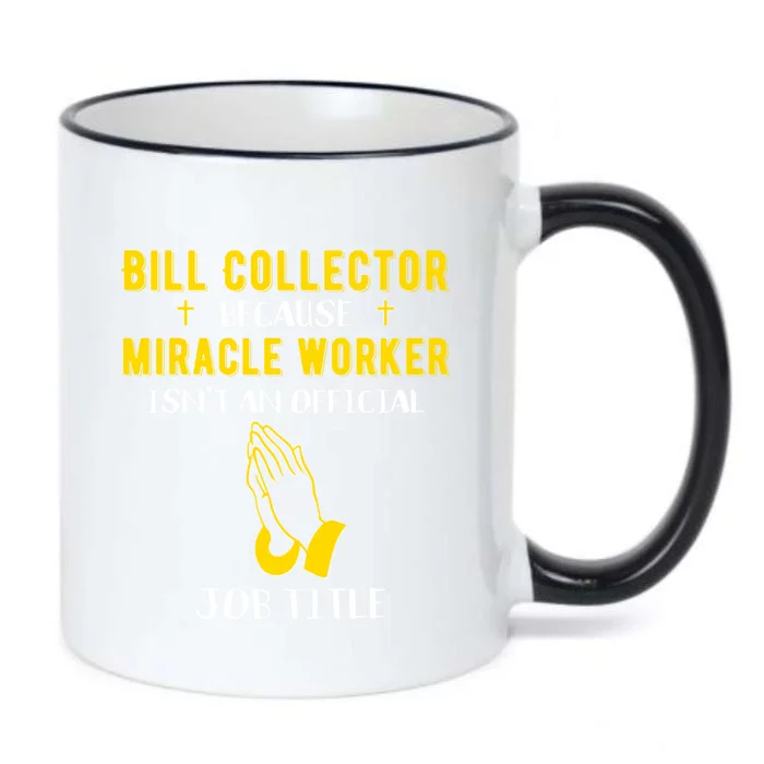 Funny Bill Collector Because Miracle Worker Isnt A Job Title Great Gift Black Color Changing Mug