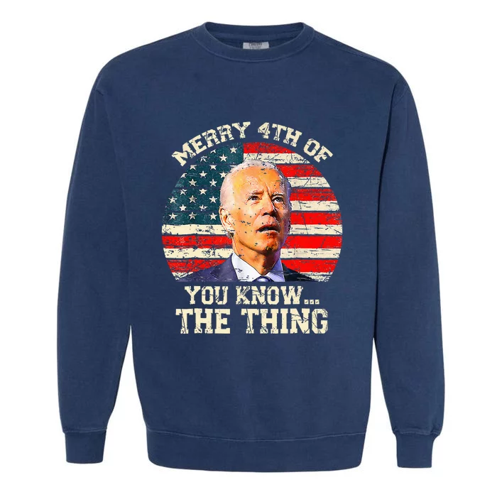 Funny Biden Confused Merry Happy 4th Of You Know The Thing Garment-Dyed Sweatshirt