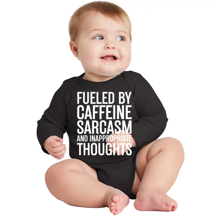 Fueled By Caffeine Sarcasm And Inappropriate Thoughts Baby Long Sleeve Bodysuit