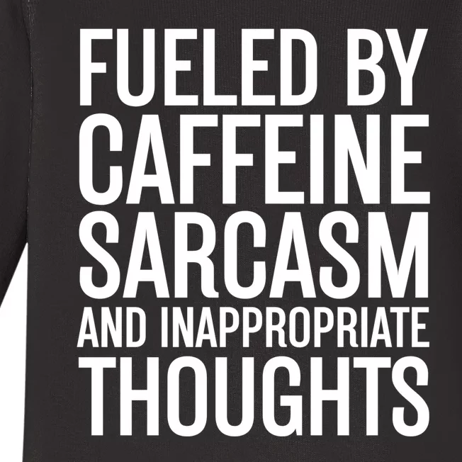 Fueled By Caffeine Sarcasm And Inappropriate Thoughts Baby Long Sleeve Bodysuit