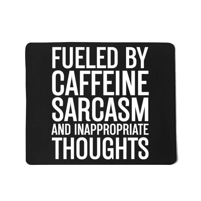 Fueled By Caffeine Sarcasm And Inappropriate Thoughts Mousepad