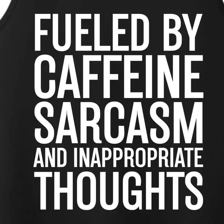 Fueled By Caffeine Sarcasm And Inappropriate Thoughts Performance Tank