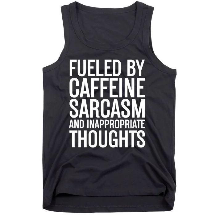 Fueled By Caffeine Sarcasm And Inappropriate Thoughts Tank Top