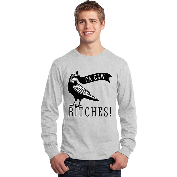 Funny Blackbird Crow Ca Caw Bitches For Bird Watching Lovers Tall Long Sleeve T-Shirt