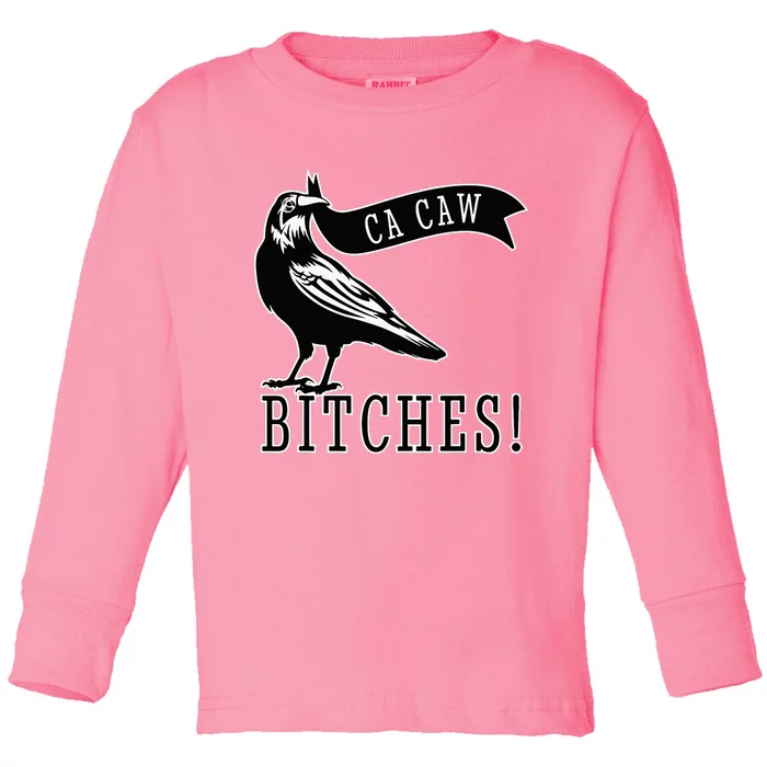 Funny Blackbird Crow Ca Caw Bitches For Bird Watching Lovers Toddler Long Sleeve Shirt