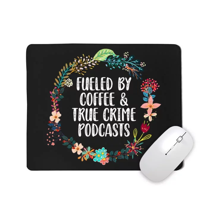 Fueled By Coffee And True Crime Podcasts Lovers Gifts Mousepad