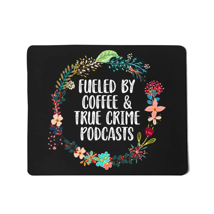 Fueled By Coffee And True Crime Podcasts Lovers Gifts Mousepad