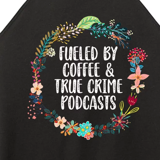 Fueled By Coffee And True Crime Podcasts Lovers Gifts Women’s Perfect Tri Rocker Tank