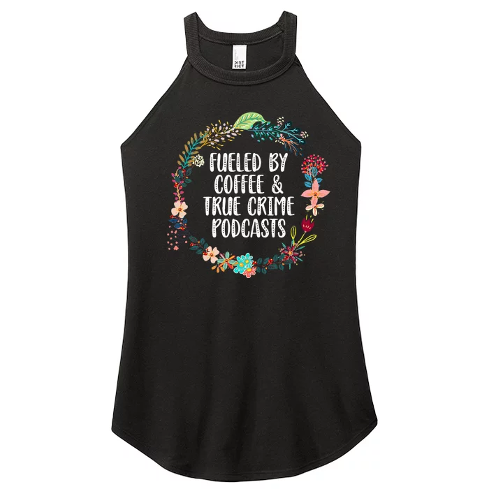 Fueled By Coffee And True Crime Podcasts Lovers Gifts Women’s Perfect Tri Rocker Tank