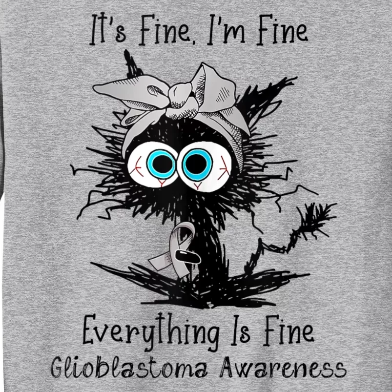 Funny Black Cat Its Fine IM Fine Glioblastoma Awareness Tall Sweatshirt