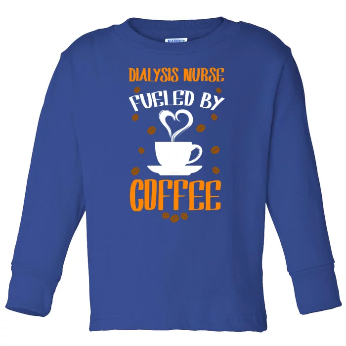 Fueled By Coffee Dialysis Nurse Gift Toddler Long Sleeve Shirt