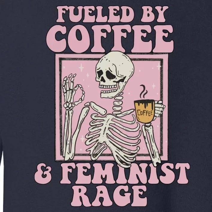 Fueled By Coffee And Feminist Rage Toddler Sweatshirt