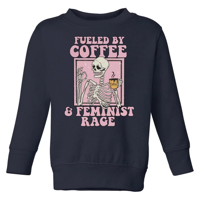 Fueled By Coffee And Feminist Rage Toddler Sweatshirt