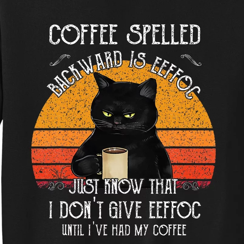 Funny Black Cat Coffee Spelled Backwards Is Eeffoc Tall Sweatshirt