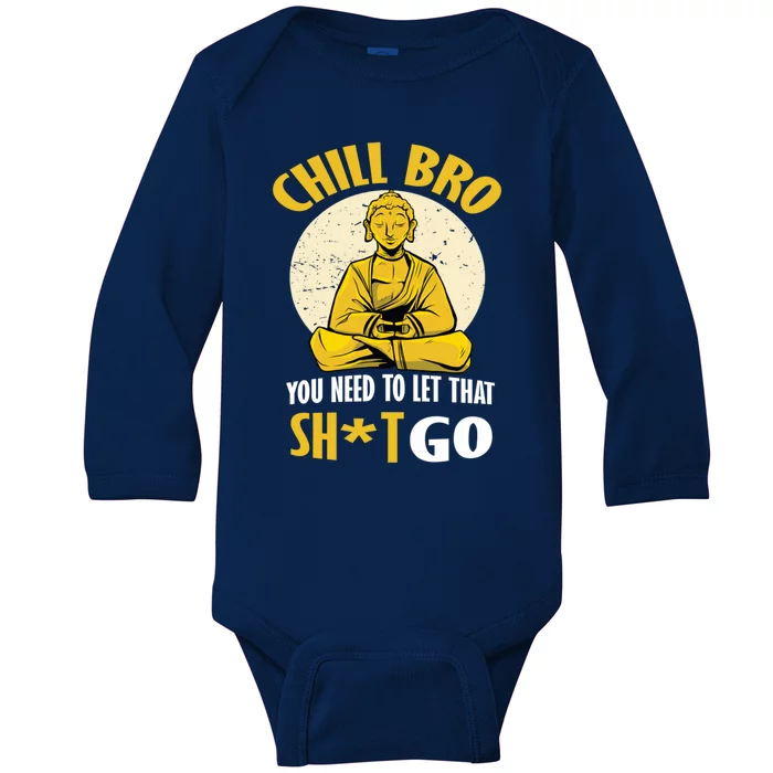 Funny Buddha Chill Bro You Need To Let That Shit Go Cool Gift Baby Long Sleeve Bodysuit