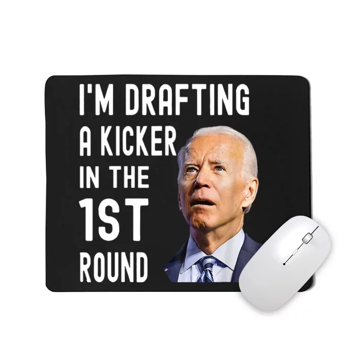 Funny Biden Confused Im Drafting A Kicker In The 1st Round Gift Mousepad