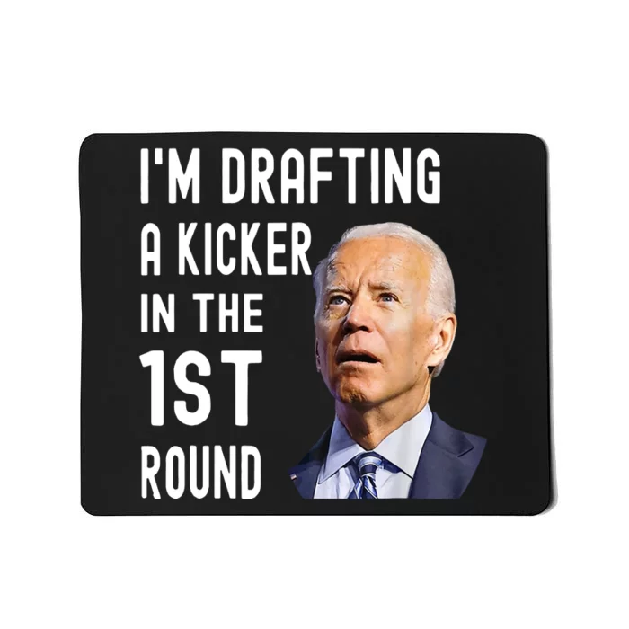 Funny Biden Confused Im Drafting A Kicker In The 1st Round Gift Mousepad