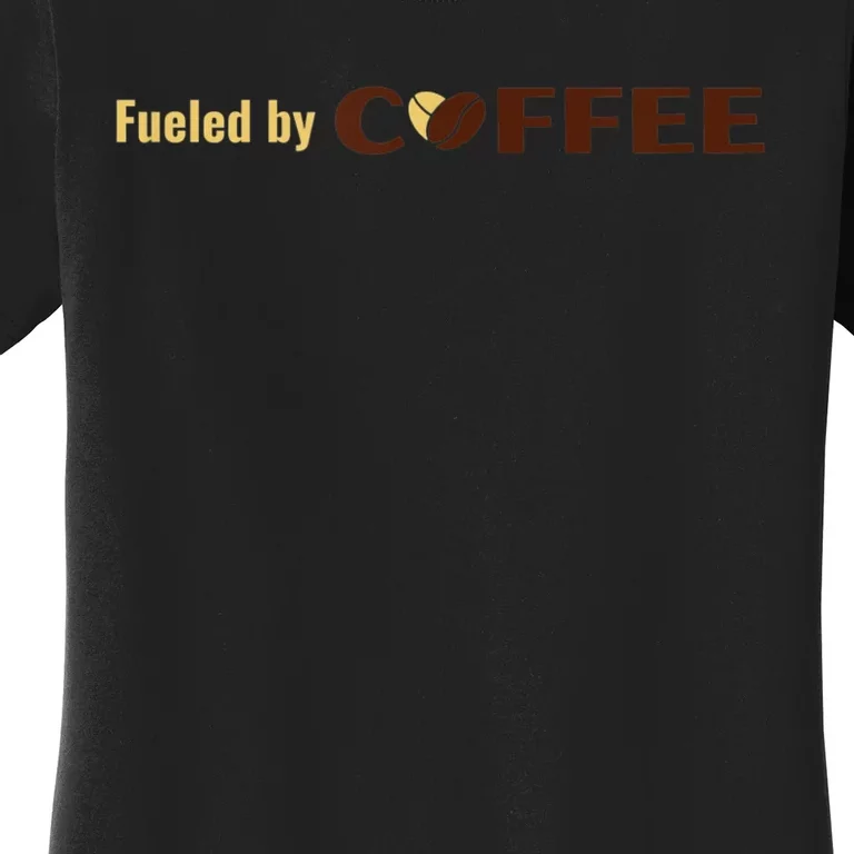 Fueled By Coffee For And Women Coffee Drinker Women's T-Shirt