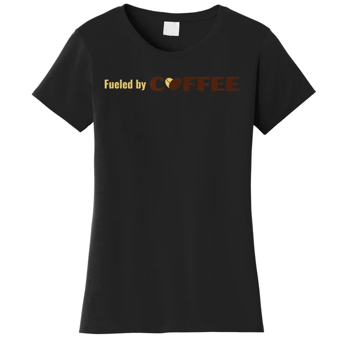 Fueled By Coffee For And Women Coffee Drinker Women's T-Shirt