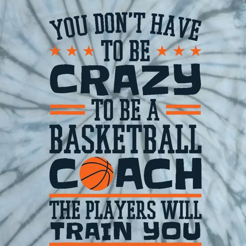 Funny Basketball Coaching Crazy Quote Basketball Coach Tie-Dye T-Shirt