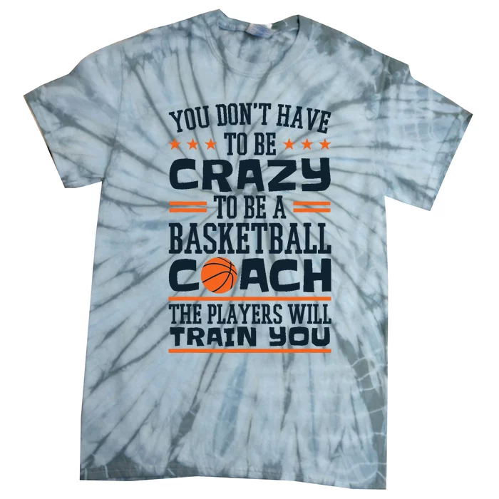 Funny Basketball Coaching Crazy Quote Basketball Coach Tie-Dye T-Shirt