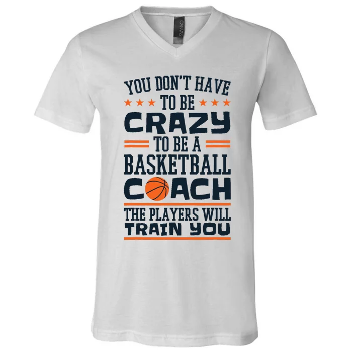 Funny Basketball Coaching Crazy Quote Basketball Coach V-Neck T-Shirt