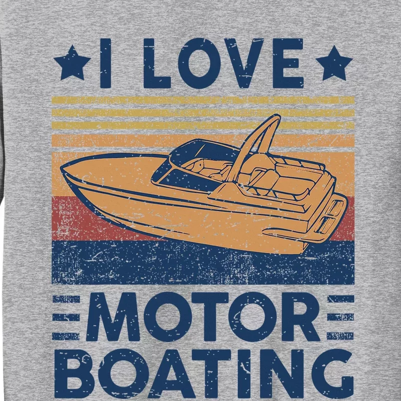 Funny Boat Captain I Love Motorboating Tall Sweatshirt