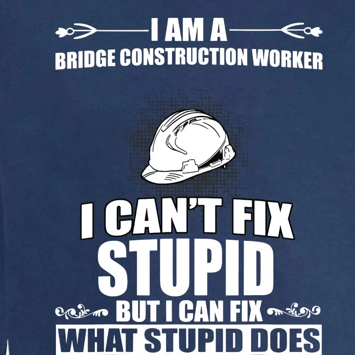 Funny Bridge Construction Worker Humor Costume Garment-Dyed Sweatshirt