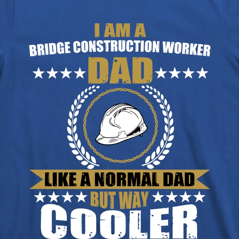 Funny Bridge Construction Worker Dad Laborer Fathers Day Gift T-Shirt