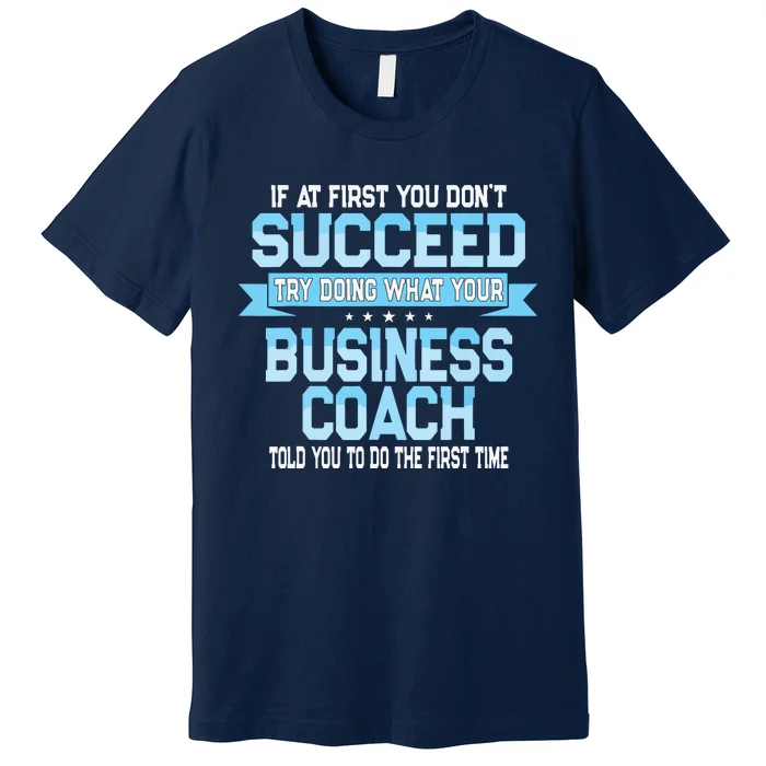 Fun Business Coach Quote Gift Premium T-Shirt