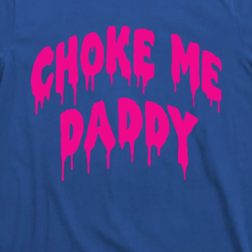 Funny Bdsm Choke Me Daddy Kinky Humor Gift T-Shirt