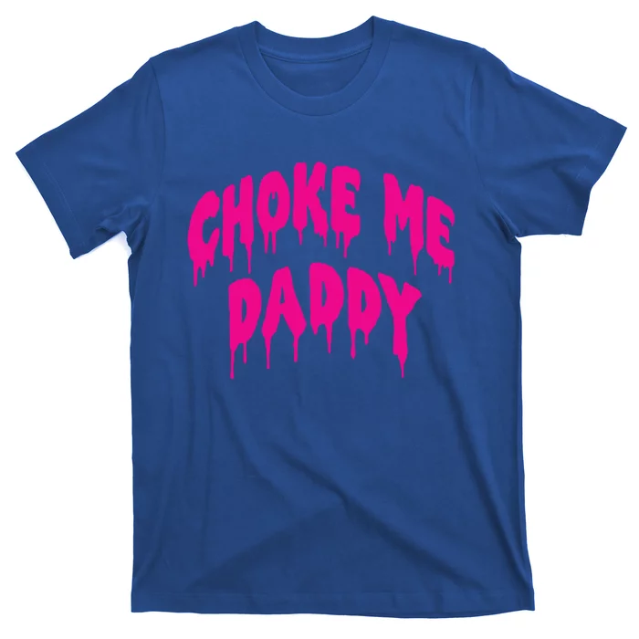 Funny Bdsm Choke Me Daddy Kinky Humor Gift T-Shirt