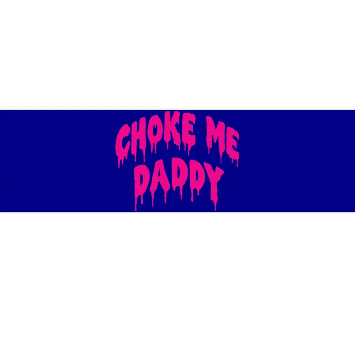 Funny Bdsm Choke Me Daddy Kinky Humor Gift Bumper Sticker